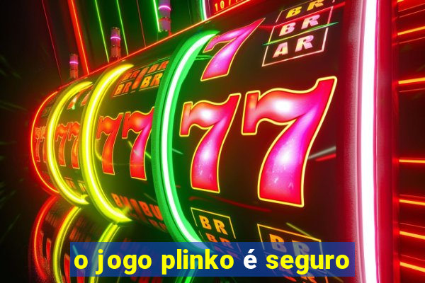 o jogo plinko é seguro