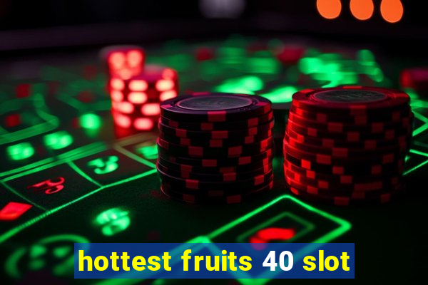 hottest fruits 40 slot