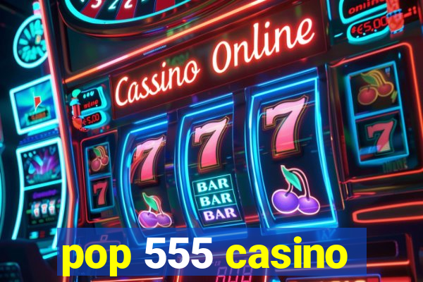 pop 555 casino