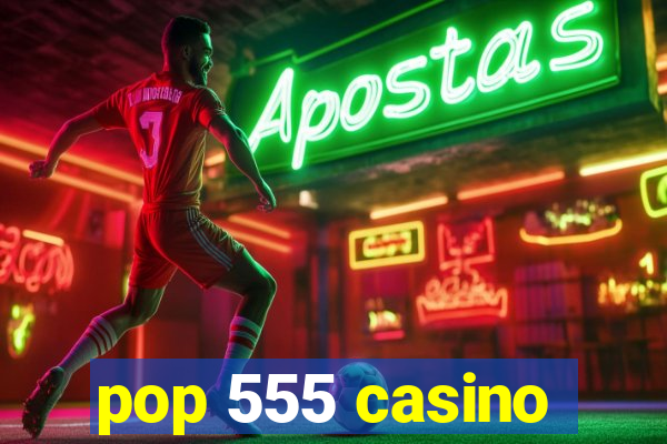 pop 555 casino