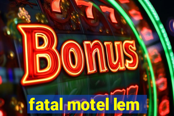 fatal motel lem