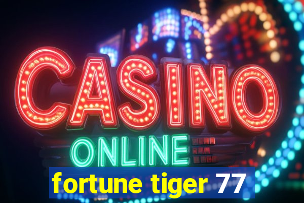 fortune tiger 77