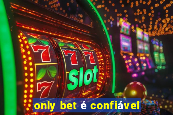 only bet é confiável