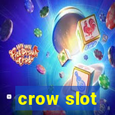 crow slot