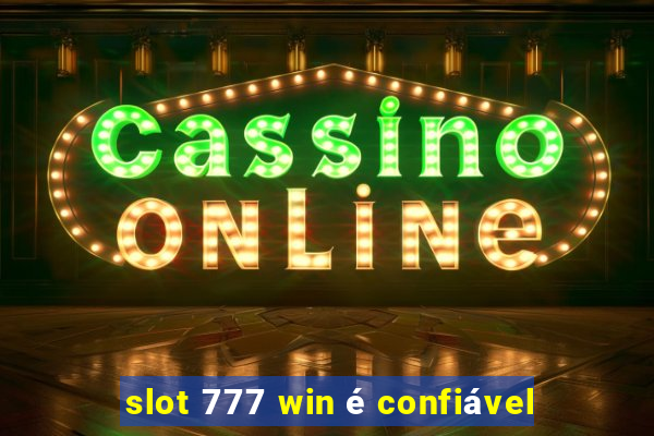 slot 777 win é confiável