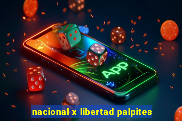 nacional x libertad palpites