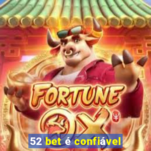 52 bet é confiável