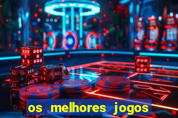 os melhores jogos de cassino