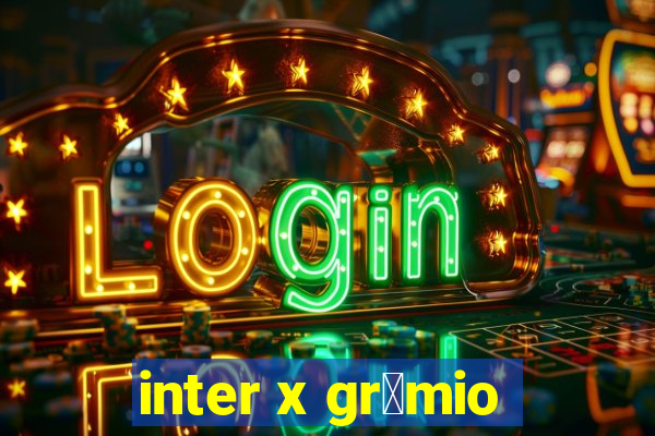 inter x gr锚mio