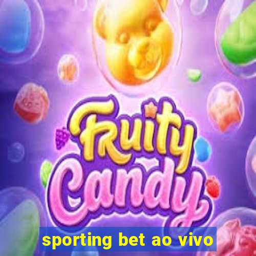 sporting bet ao vivo