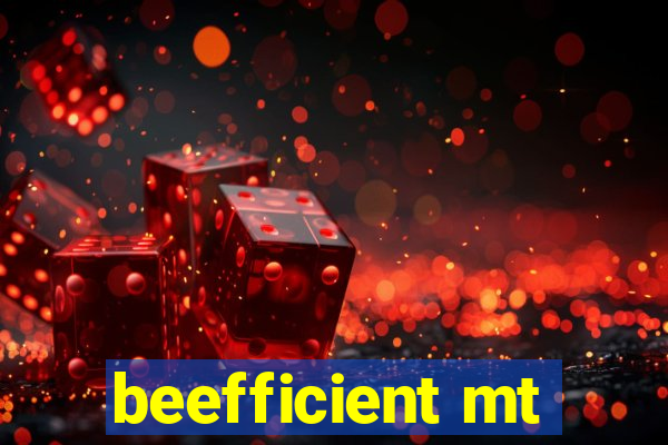 beefficient mt