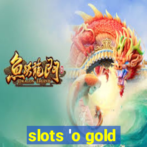 slots 'o gold