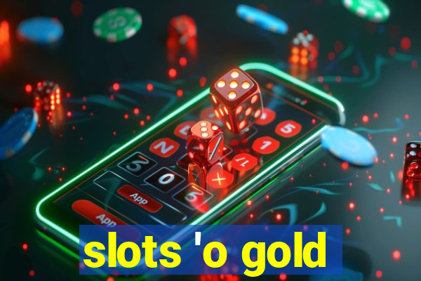 slots 'o gold