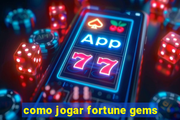 como jogar fortune gems