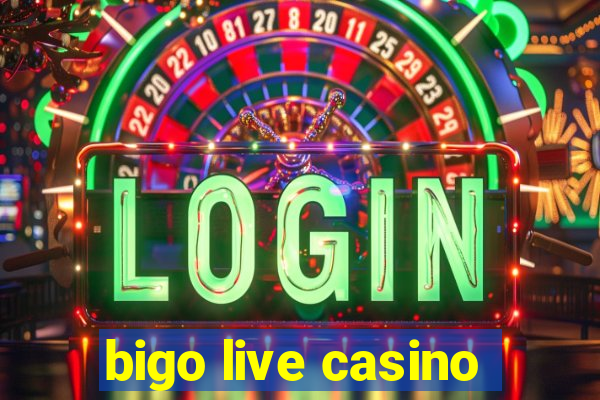 bigo live casino