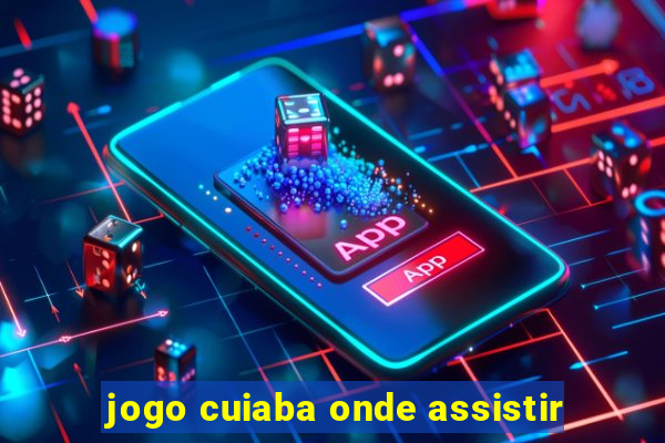 jogo cuiaba onde assistir