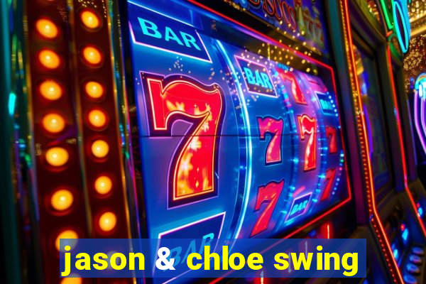 jason & chloe swing