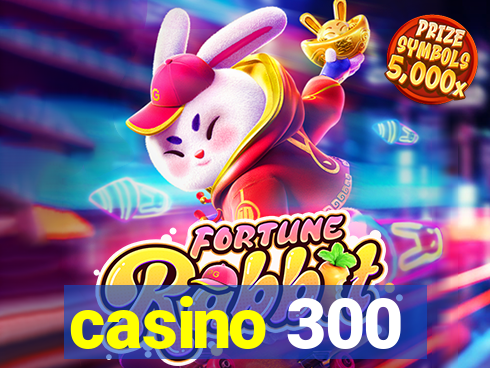 casino 300