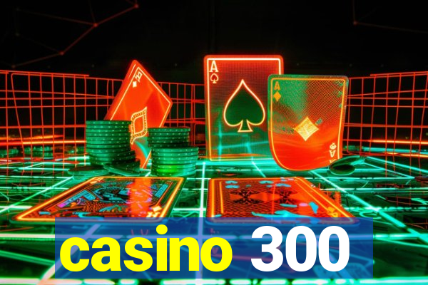 casino 300