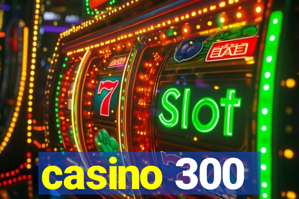 casino 300