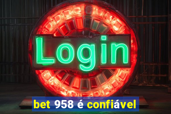 bet 958 é confiável