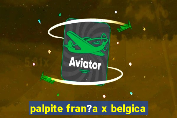 palpite fran?a x belgica