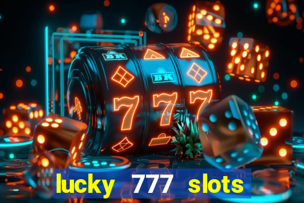 lucky 777 slots real money gcash