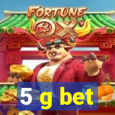 5 g bet