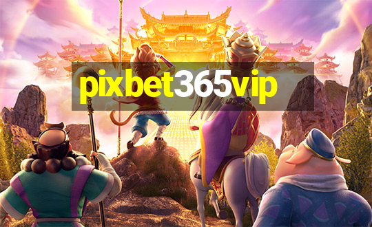 pixbet365vip