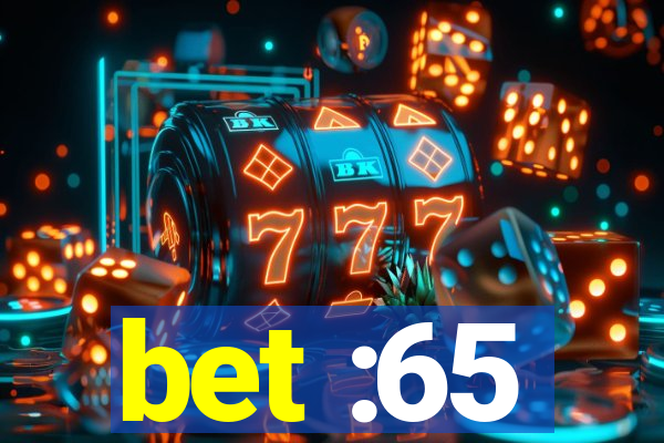 bet :65