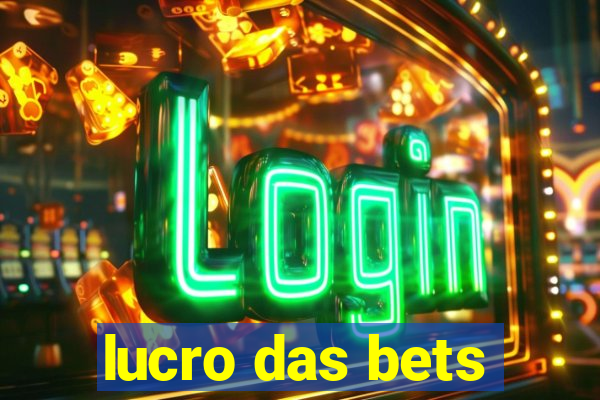 lucro das bets