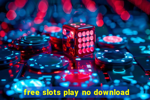 free slots play no download