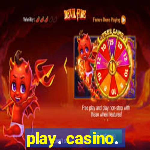 play. casino.