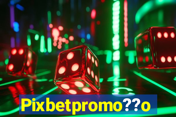 Pixbetpromo??o