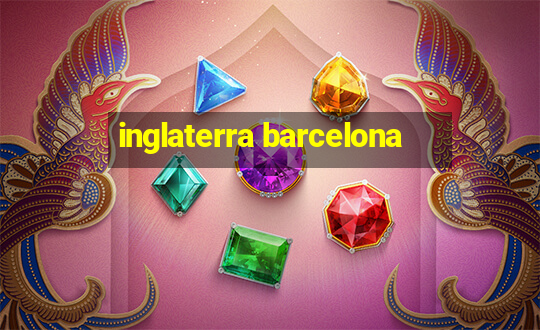 inglaterra barcelona