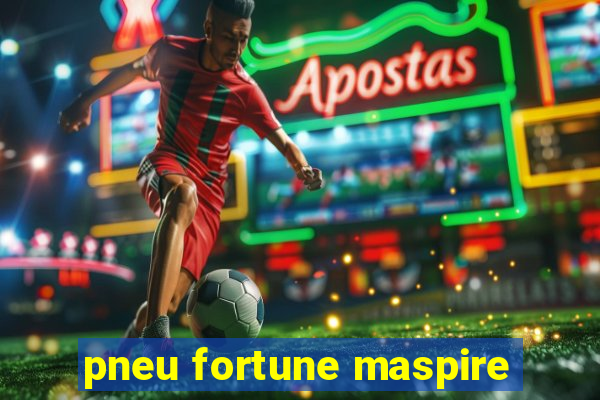 pneu fortune maspire