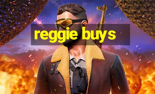 reggie buys