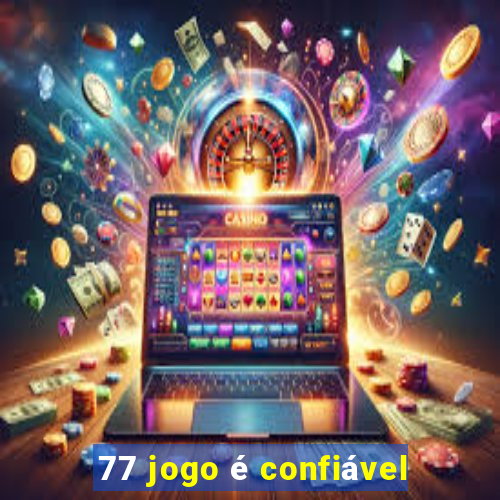 77 jogo é confiável