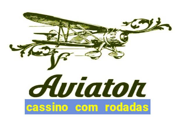 cassino com rodadas gratis sem deposito