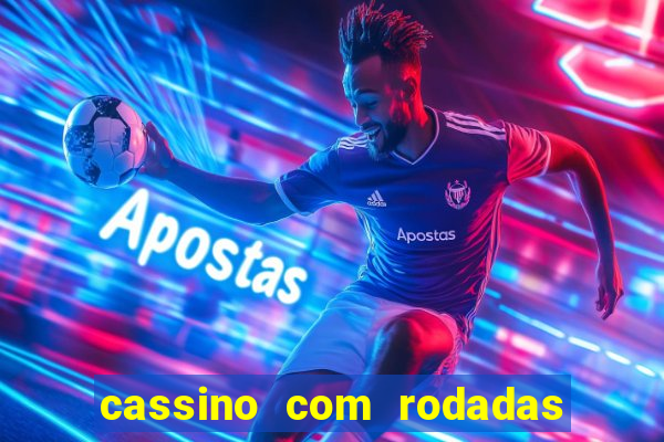 cassino com rodadas gratis sem deposito