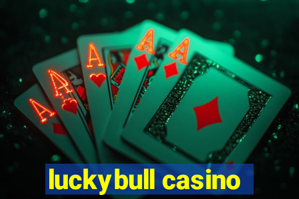 luckybull casino