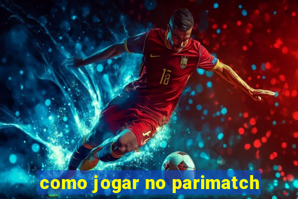 como jogar no parimatch