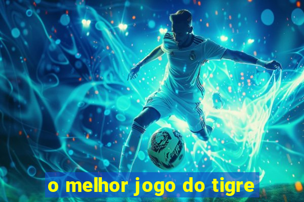 o melhor jogo do tigre