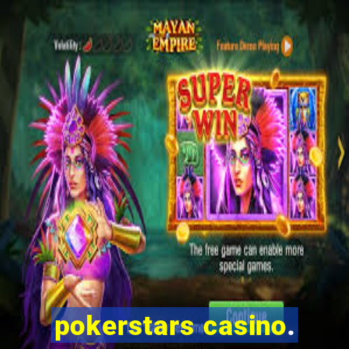 pokerstars casino.