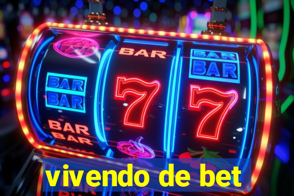 vivendo de bet