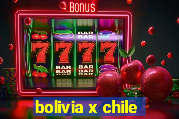 bolivia x chile