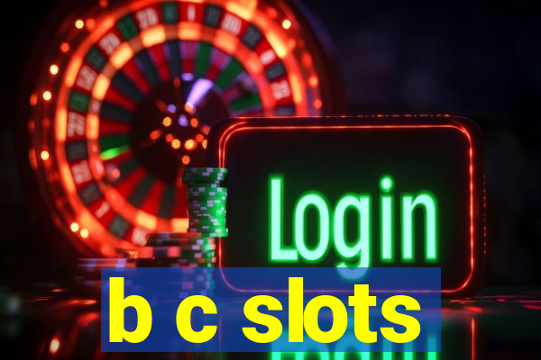 b c slots