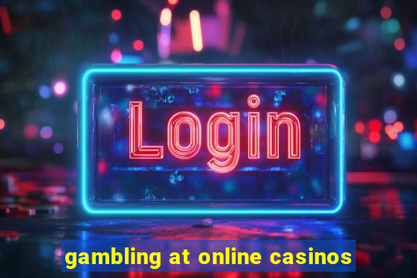 gambling at online casinos