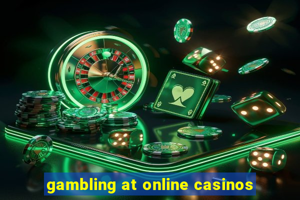 gambling at online casinos