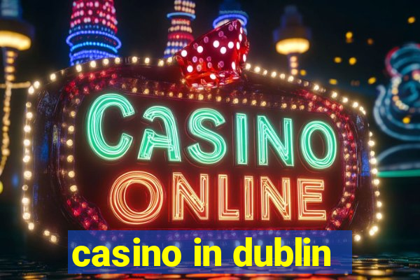 casino in dublin